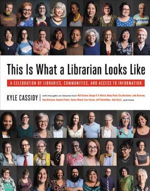 This Is What a Librarian Looks Like: A Celebration of Libraries, Communities, and Access to Information image number 0