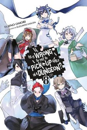 Is It Wrong to Try to Pick Up Girls in a Dungeon?, Vol. 8 (Light Novel) image number 0