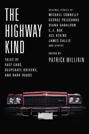 The Highway Kind: Tales of Fast Cars, Desperate Drivers, and Dark Roads: Original Stories by Michael Connelly, George Pelecanos, C. J. Box, Diana Gaba image number 0