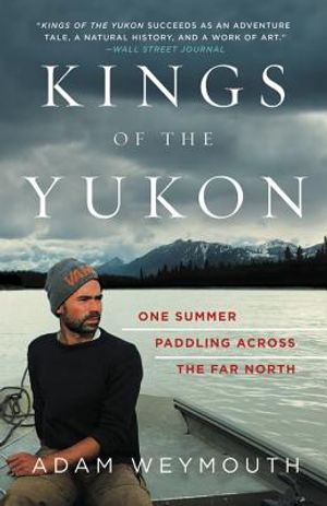 Kings of the Yukon: One Summer Paddling Across the Far North image number 0