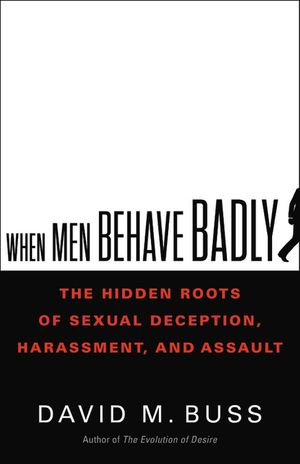 When Men Behave Badly: The Hidden Roots of Sexual Deception, Harassment, and Assault image number 0