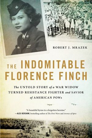 The Indomitable Florence Finch: The Untold Story of a War Widow Turned Resistance Fighter and Savior of American POWs image number 0