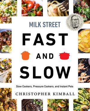 Milk Street Fast and Slow: Instant Pot Cooking at the Speed You Need image number 0