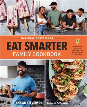 Eat Smarter Family Cookbook: 100 Delicious Recipes to Transform Your Health, Happiness, and Connection image number 0