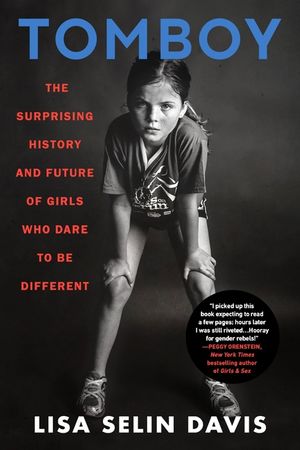 Tomboy: The Surprising History and Future of Girls Who Dare to Be Different image number 0