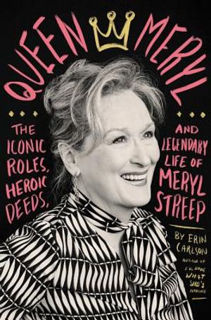 Queen Meryl: The Iconic Roles, Heroic Deeds, and Legendary Life of Meryl Streep image number 0
