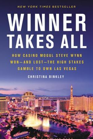 Winner Takes All: How Casino Mogul Steve Wynn Won-And Lost-The High Stakes Gamble to Own Las Vegas image number 0