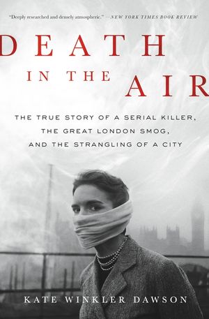Death in the Air: The True Story of a Serial Killer, the Great London Smog, and the Strangling of a City image number 0