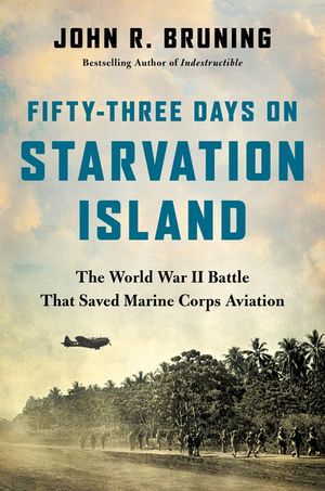 Fifty-Three Days on Starvation Island: The World War II Battle That Saved Marine Corps Aviation image number 0
