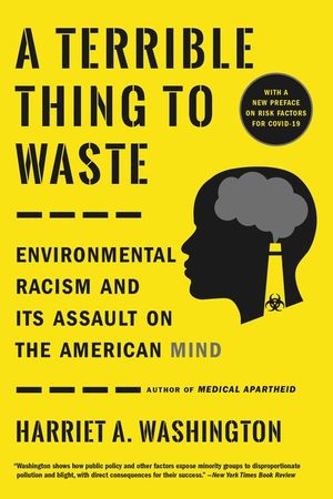 A Terrible Thing to Waste: Environmental Racism and Its Assault on the American Mind image number 0