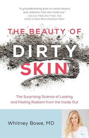 The Beauty of Dirty Skin: The Surprising Science of Looking and Feeling Radiant from the Inside Out image number 0
