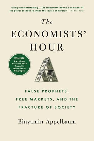 The Economists' Hour: False Prophets, Free Markets, and the Fracture of Society image number 0