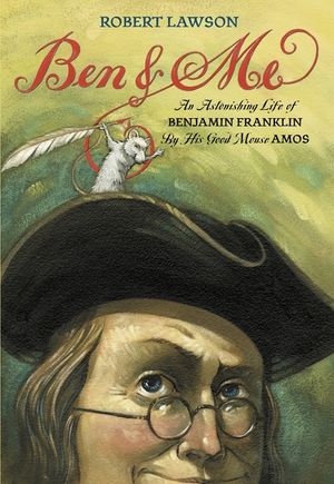 Ben and Me: An Astonishing Life of Benjamin Franklin by His Good Mouse Amos image number 0