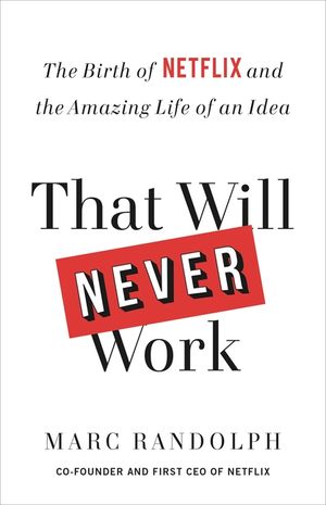 That Will Never Work: The Birth of Netflix and the Amazing Life of an Idea image number 0