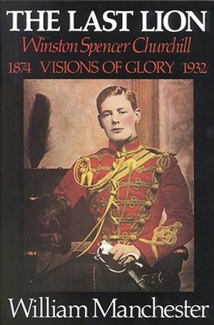 The Last Lion: Volume 1: Winston Churchill Visions of Glory 1874 - 1932 image number 0