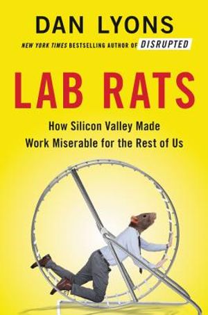 Lab Rats: How Silicon Valley Made Work Miserable for the Rest of Us image number 0