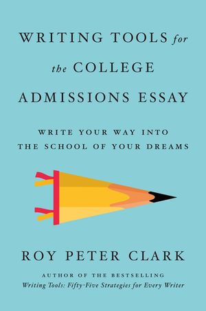 Writing Tools for the College Essay: Write Your Way Into the School of Your Dreams image number 0