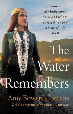 The Water Remembers: My Indigenous Family's Fight to Save a River and a Way of Life image number 0