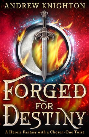 Forged for Destiny: A Heroic Fantasy with a Chosen-One Twist image number 0