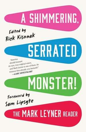 A Shimmering, Serrated Monster!: The Mark Leyner Reader image number 0