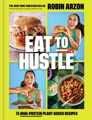 Eat to Hustle: 75 High-Protein Plant-Based Recipes (a Cookbook) image number 0