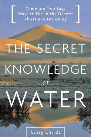 The Secret Knowledge of Water: Discovering the Essence of the American Desert image number 0