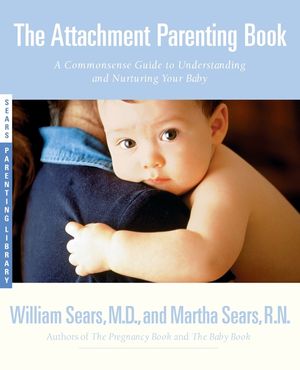 The Attachment Parenting Book: A Commonsense Guide to Understanding and Nurturing Your Baby image number 0