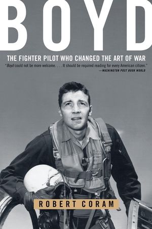 Boyd: The Fighter Pilot Who Changed the Art of War image number 0