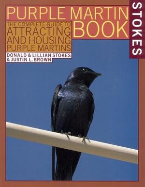 The Stokes Purple Martin Book: The Complete Guide to Attracting and Housing Purple Martins image number 0