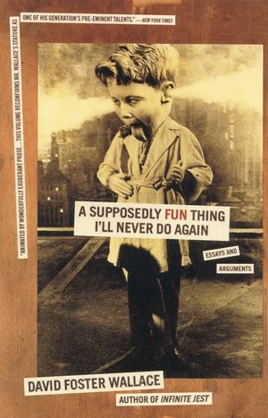 A Supposedly Fun Thing I'll Never Do Again: Essays and Arguments image number 0