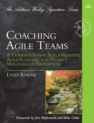 Coaching Agile Teams: A Companion for ScrumMasters, Agile Coaches, and Project Managers in Transition image number 0