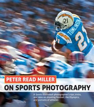 Peter Read Miller on Sports Photography: A Sports Illustrated Photographer's Tips, Tricks, and Tales on Shooting Football, the Olympics, and Portraits image number 0