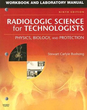 Workbook and Laboratory Manual for Radiologic Science for Technologists: Physics, Biology, and Protection image number 0