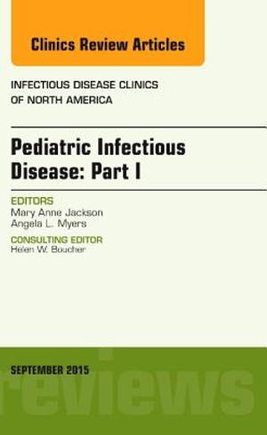 Pediatric Infectious Disease: Part I, an Issue of Infectious Disease Clinics of North America, 29 image number 0