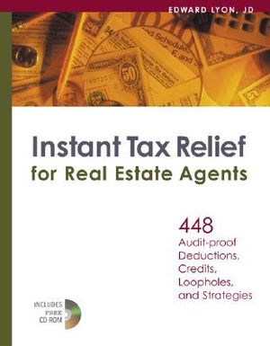 Instant Tax Relief for Real Estate Agents: 448 Audit-Proof Deductions, Credits, Loopholes, and Strategies [With CDROM] image number 0