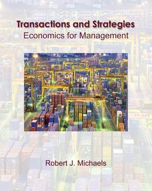 Transactions and Strategies: Economics for Management (with Infoapps) image number 0