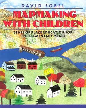 Mapmaking with Children: Sense of Place Education for the Elementary Years image number 0
