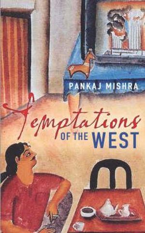 Temptations of the West: How to Be Modern in India, Pakistan and Beyond image number 0