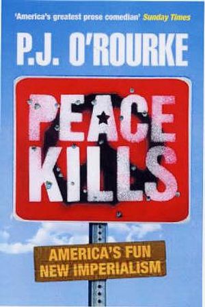 Peace Kills. P.J. O'Rourke image number 0