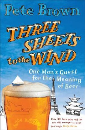 Three Sheets to the Wind: One Man's Quest for the Meaning of Beer image number 0