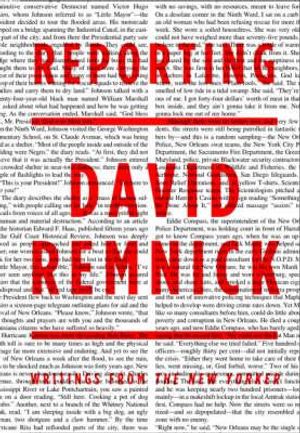 Reporting: Writings from the New Yorker. David Remnick image number 0