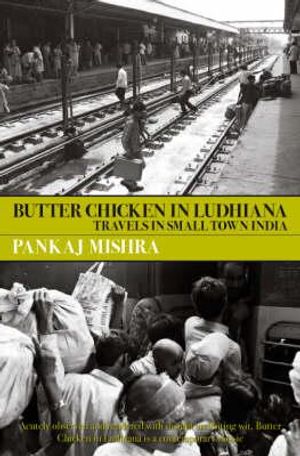Butter Chicken in Ludhiana: Travels in Small Town India. Pankaj Mishra image number 0