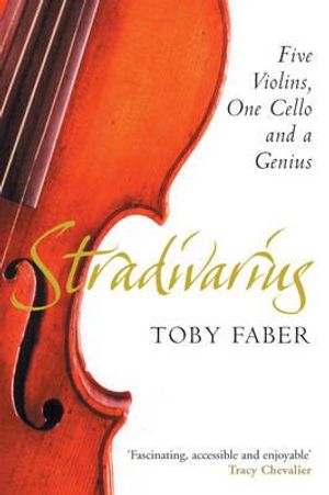 Stradivarius: One Cello, Five Violins and a Genius. Toby Faber image number 0