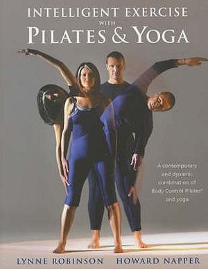 Intelligent Exercise with Pilates & Yoga. Lynne Robinson & Howard Napper with Caroline Brien image number 0