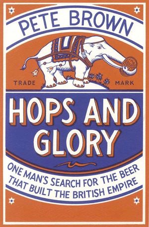 Hops and Glory : One Man's Search for the Beer That Built the British Empire image number 0