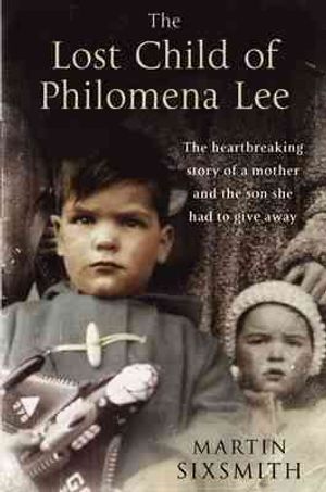 The Lost Child of Philomena Lee : A Mother, Her Son, and a Fifty-year Search image number 0