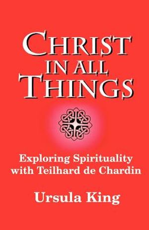 Christ in All Things: Exploring Spirituality with Teilhard de Chardin image number 0