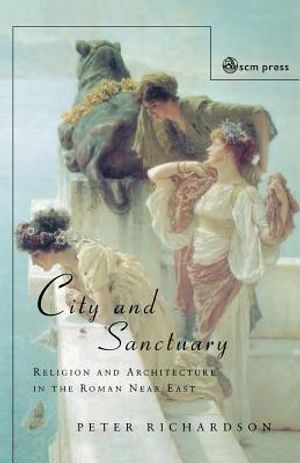 City and Sanctuary: Religion and Architecture in the Roman Near East image number 0