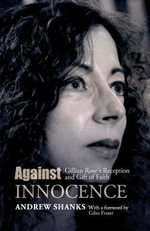 Against Innocence: Gillian Rose's Reception and Gift of Faith image number 0