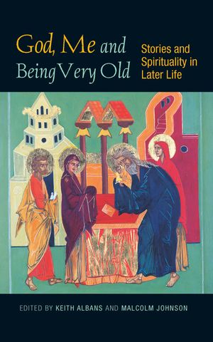 God, Me and Being Very Old: Stories and Spirituality in Later Life image number 0